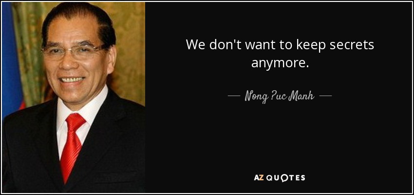 We don't want to keep secrets anymore. - Nong ?uc Manh