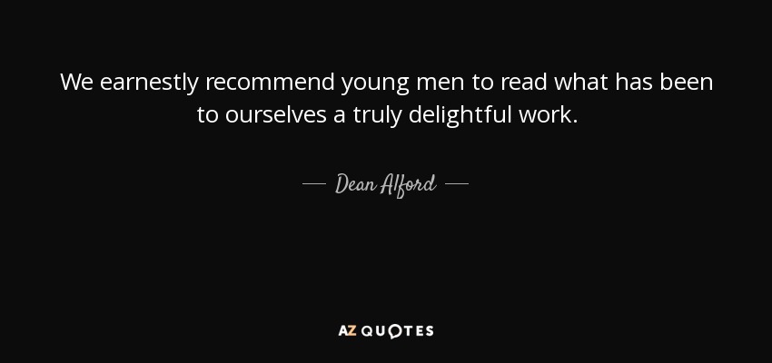 We earnestly recommend young men to read what has been to ourselves a truly delightful work. - Dean Alford