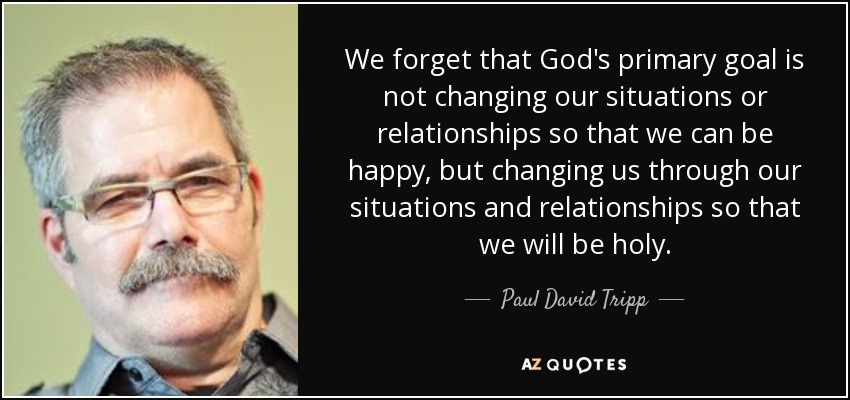 TOP 25 QUOTES BY PAUL DAVID TRIPP (of 61)