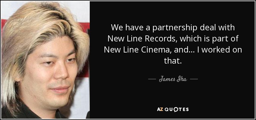 We have a partnership deal with New Line Records, which is part of New Line Cinema, and... I worked on that. - James Iha