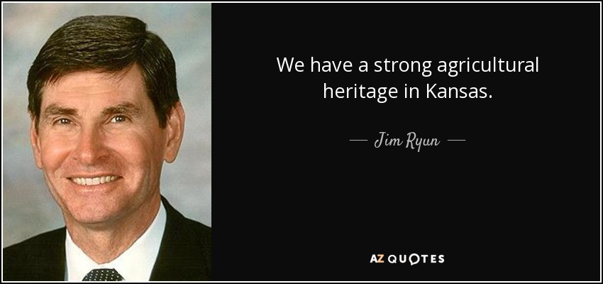 We have a strong agricultural heritage in Kansas. - Jim Ryun