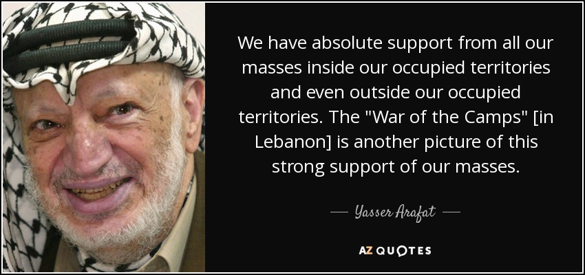 We have absolute support from all our masses inside our occupied territories and even outside our occupied territories. The 