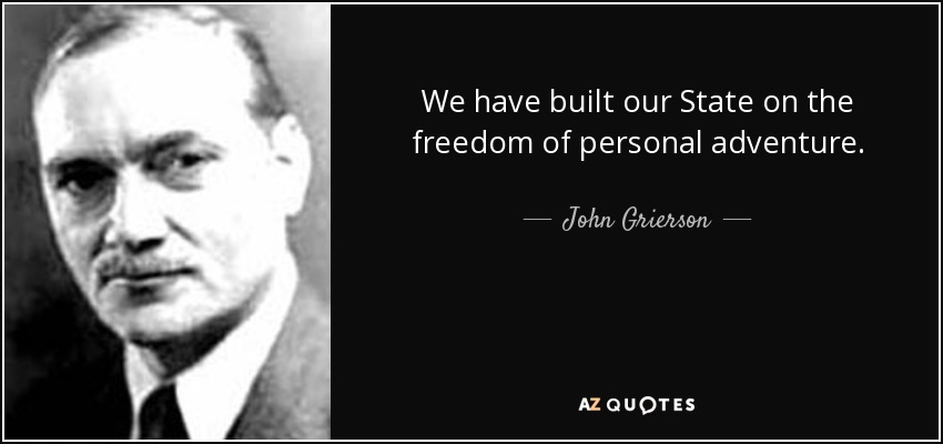 We have built our State on the freedom of personal adventure. - John Grierson