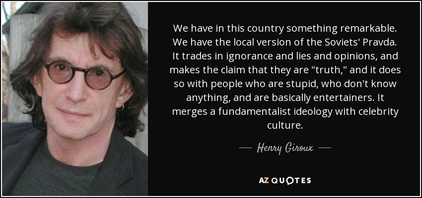 We have in this country something remarkable. We have the local version of the Soviets' Pravda. It trades in ignorance and lies and opinions, and makes the claim that they are 