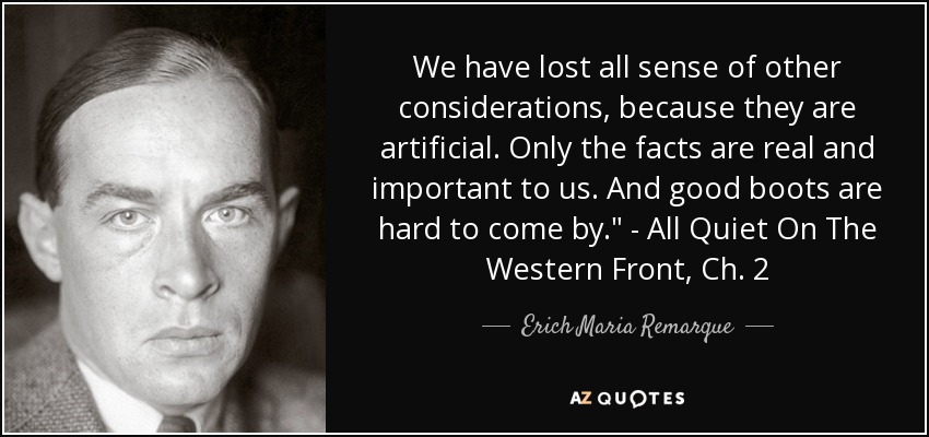 We have lost all sense of other considerations, because they are artificial. Only the facts are real and important to us. And good boots are hard to come by.