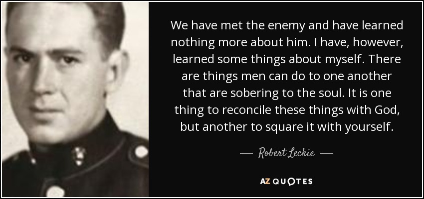quote-we-have-met-the-enemy-and-have-learned-nothing-more-about-him-i-have-however-learned-robert-leckie-65-74-02.jpg