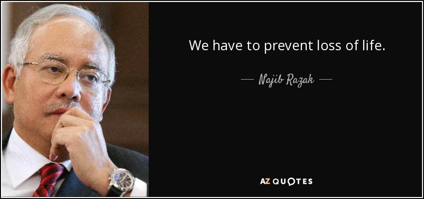 We have to prevent loss of life. - Najib Razak