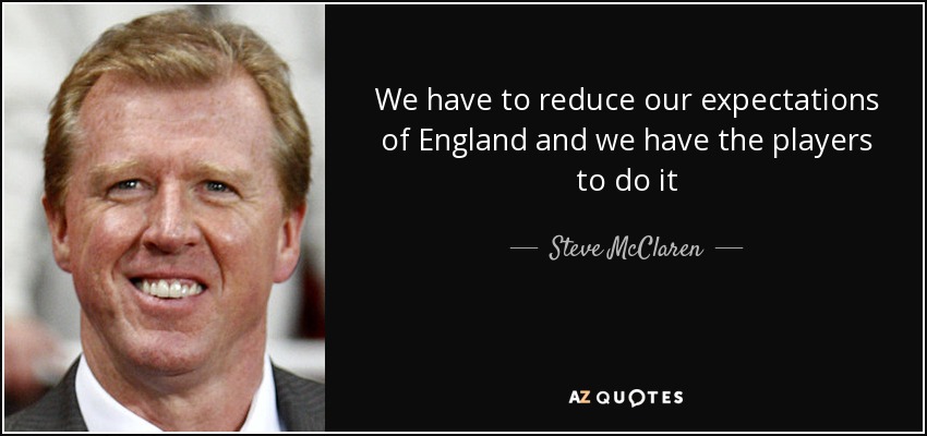 We have to reduce our expectations of England and we have the players to do it - Steve McClaren