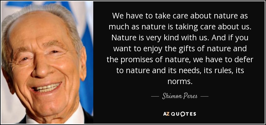 Shimon Peres quote: We have to take care about nature as much as...