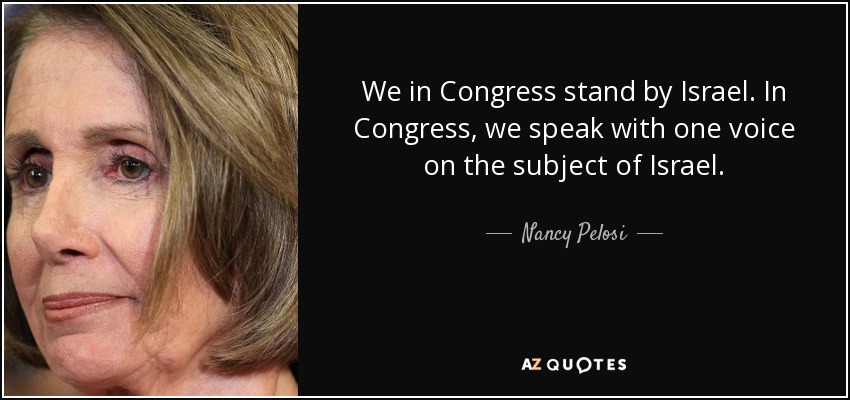 We in Congress stand by Israel. In Congress, we speak with one voice on the subject of Israel. - Nancy Pelosi