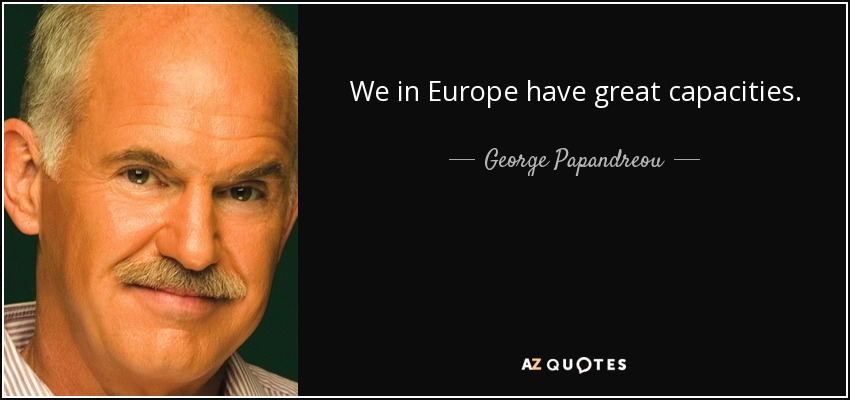 We in Europe have great capacities. - George Papandreou