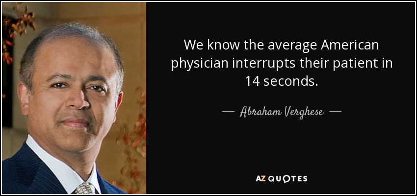 We know the average American physician interrupts their patient in 14 seconds. - Abraham Verghese