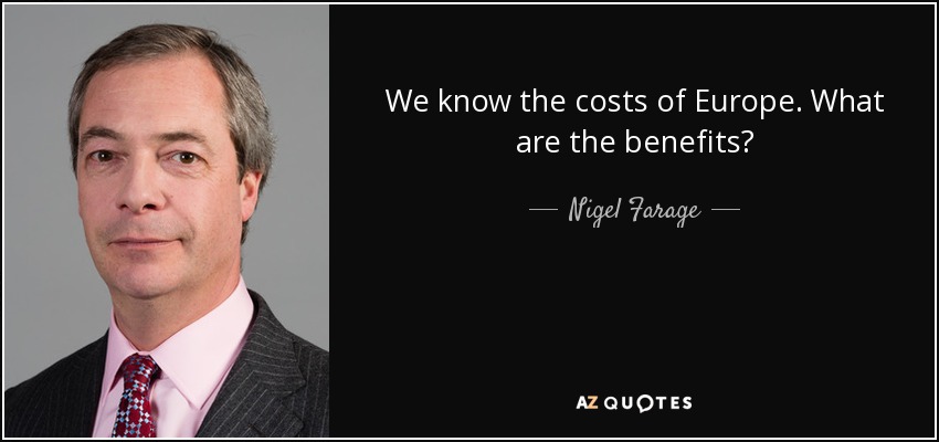 We know the costs of Europe. What are the benefits? - Nigel Farage