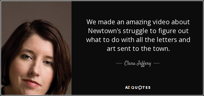 We made an amazing video about Newtown's struggle to figure out what to do with all the letters and art sent to the town. - Clara Jeffery