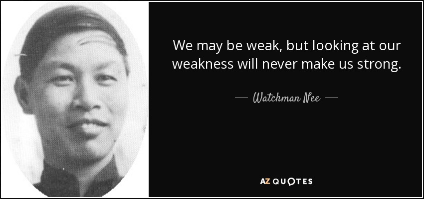 quote we may be weak but looking at our weakness will never make us strong watchman nee 126 81 01