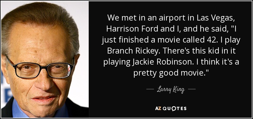 We met in an airport in Las Vegas, Harrison Ford and I, and he said, 