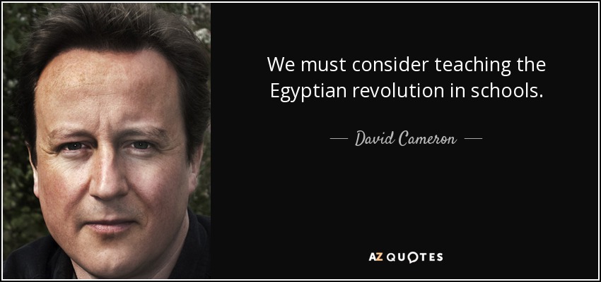 We must consider teaching the Egyptian revolution in schools. - David Cameron