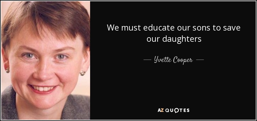 We must educate our sons to save our daughters - Yvette Cooper