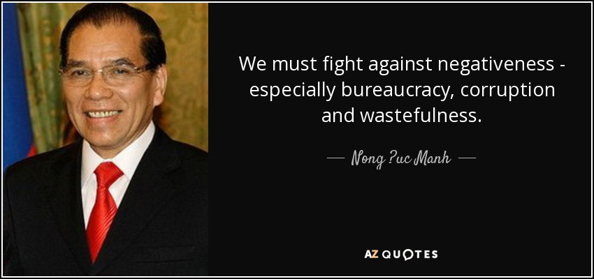 We must fight against negativeness - especially bureaucracy, corruption and wastefulness. - Nong ?uc Manh
