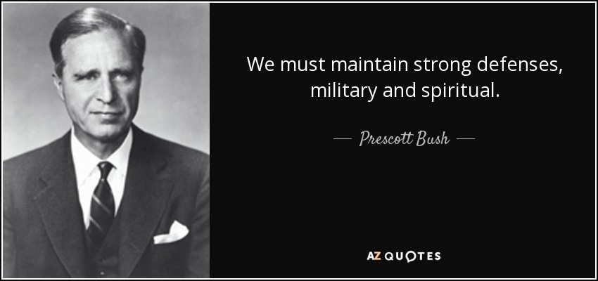 We must maintain strong defenses, military and spiritual. - Prescott Bush