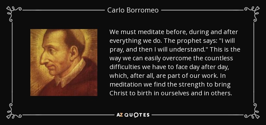 We must meditate before, during and after everything we do. The prophet says: 