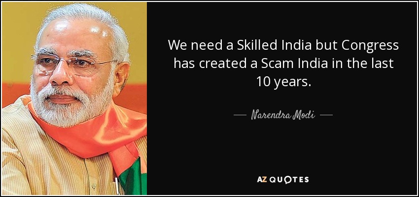 We need a Skilled India but Congress has created a Scam India in the last 10 years. - Narendra Modi