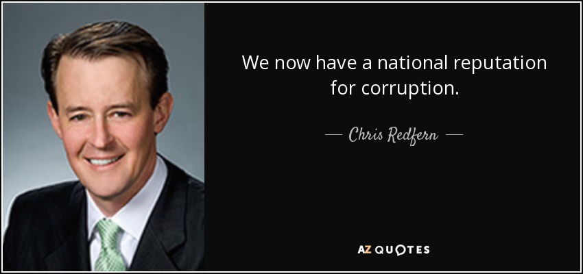 We now have a national reputation for corruption. - Chris Redfern