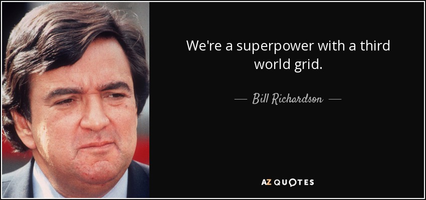 We're a superpower with a third world grid. - Bill Richardson