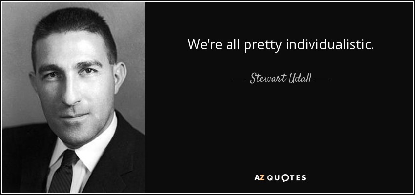 We're all pretty individualistic. - Stewart Udall