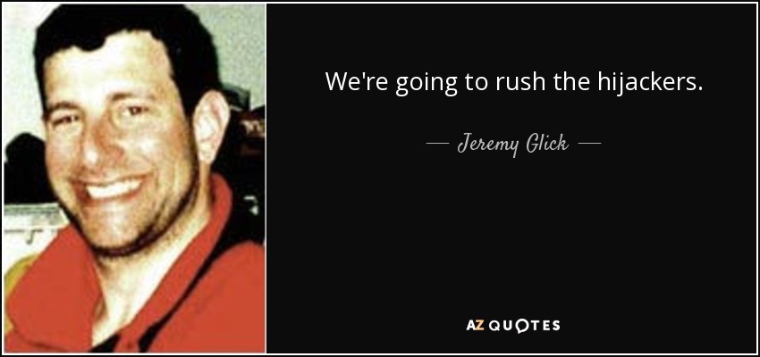 We're going to rush the hijackers. - Jeremy Glick
