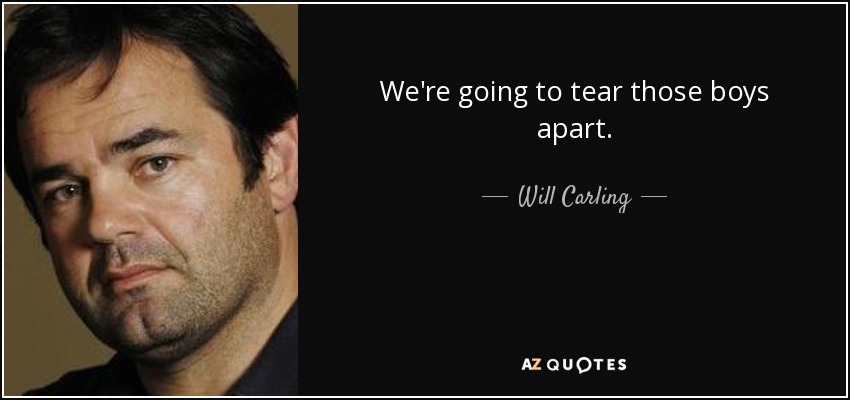 We're going to tear those boys apart. - Will Carling