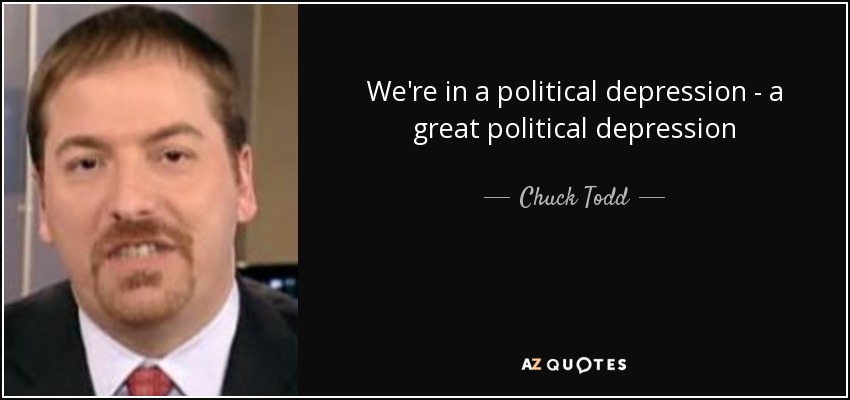 We're in a political depression - a great political depression - Chuck Todd