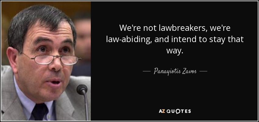 We're not lawbreakers, we're law-abiding, and intend to stay that way. - Panayiotis Zavos