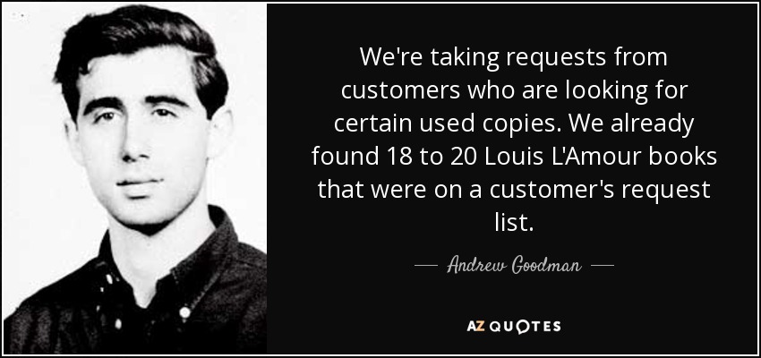 We're taking requests from customers who are looking for certain used copies. We already found 18 to 20 Louis L'Amour books that were on a customer's request list. - Andrew Goodman