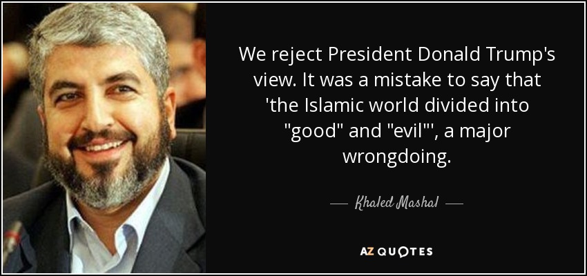 We reject President Donald Trump's view. It was a mistake to say that 'the Islamic world divided into 
