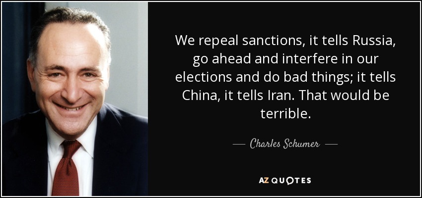 We repeal sanctions, it tells Russia, go ahead and interfere in our elections and do bad things; it tells China, it tells Iran. That would be terrible. - Charles Schumer