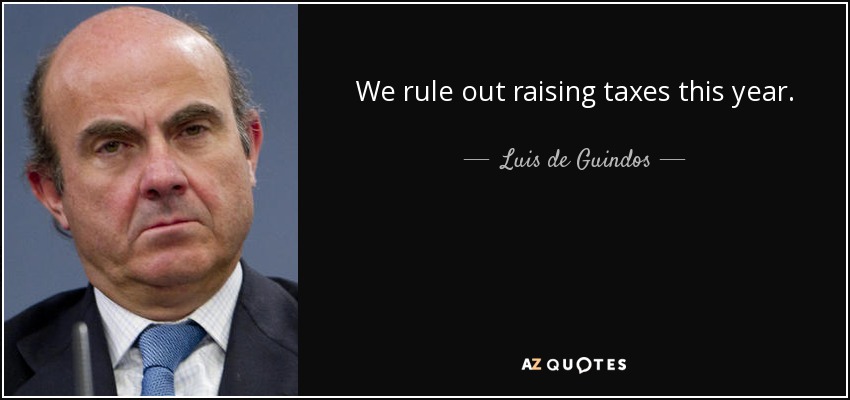 We rule out raising taxes this year. - Luis de Guindos