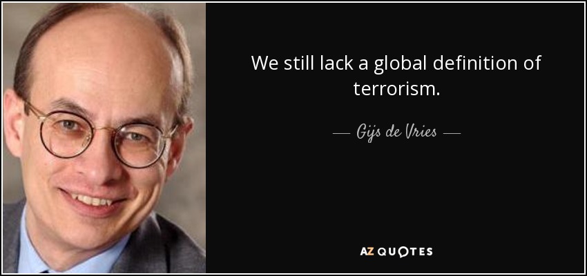 We still lack a global definition of terrorism. - Gijs de Vries