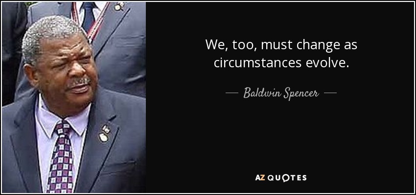 We, too, must change as circumstances evolve. - Baldwin Spencer