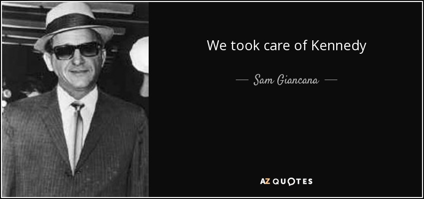 We took care of Kennedy - Sam Giancana