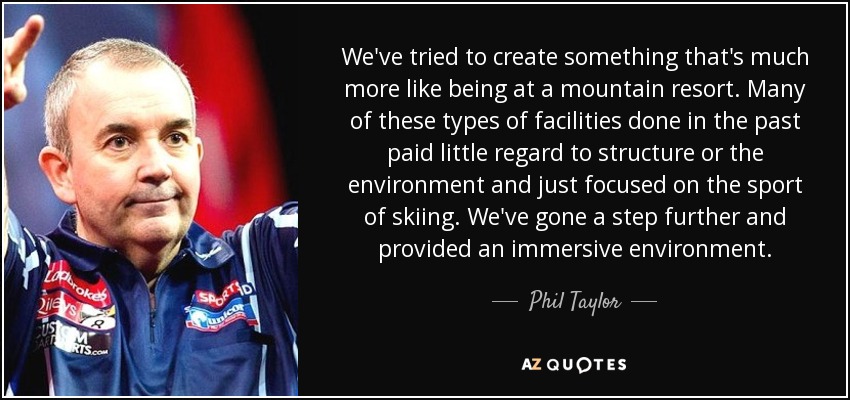 We've tried to create something that's much more like being at a mountain resort. Many of these types of facilities done in the past paid little regard to structure or the environment and just focused on the sport of skiing. We've gone a step further and provided an immersive environment. - Phil Taylor
