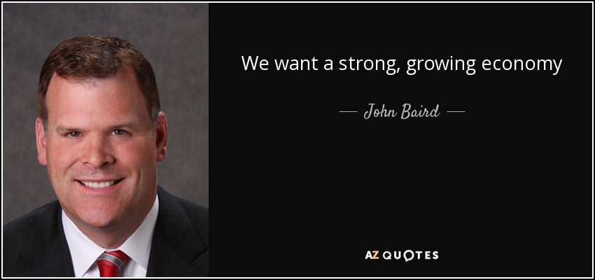 We want a strong, growing economy - John Baird