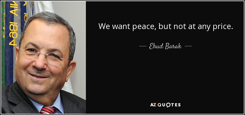 We want peace, but not at any price. - Ehud Barak