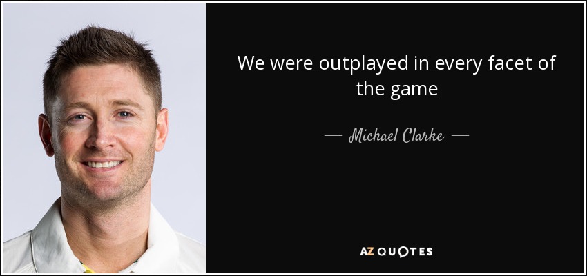 We were outplayed in every facet of the game - Michael Clarke