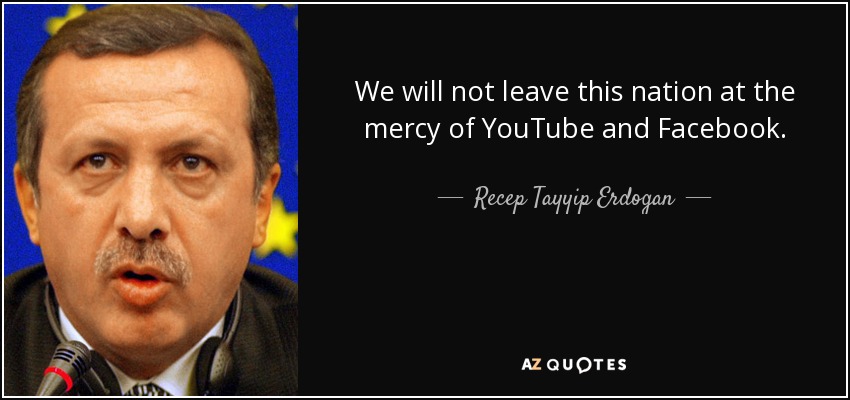 We will not leave this nation at the mercy of YouTube and Facebook. - Recep Tayyip Erdogan