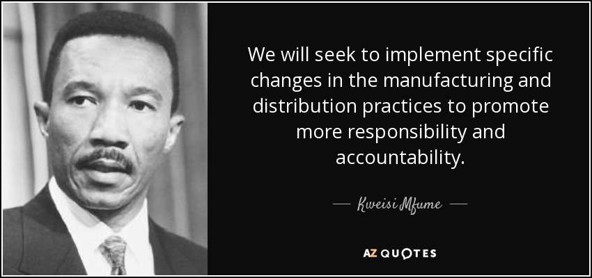 We will seek to implement specific changes in the manufacturing and distribution practices to promote more responsibility and accountability. - Kweisi Mfume