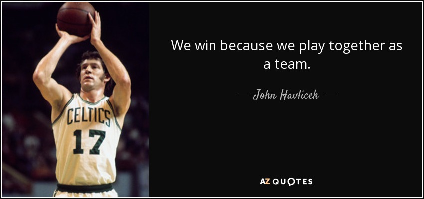 We win because we play together as a team. - John Havlicek