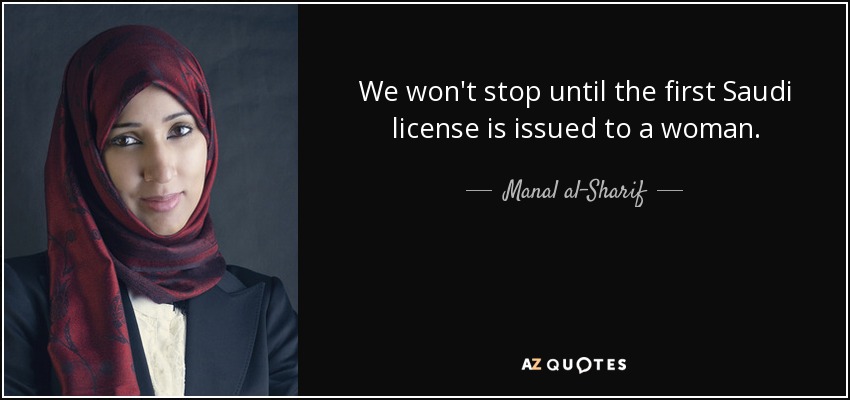 We won't stop until the first Saudi license is issued to a woman. - Manal al-Sharif