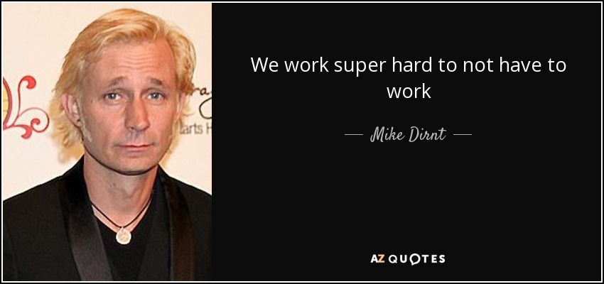 We work super hard to not have to work - Mike Dirnt