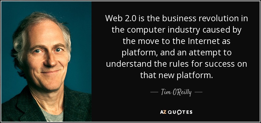 Web 2.0 is the business revolution in the computer industry caused by the move to the Internet as platform, and an attempt to understand the rules for success on that new platform. - Tim O'Reilly